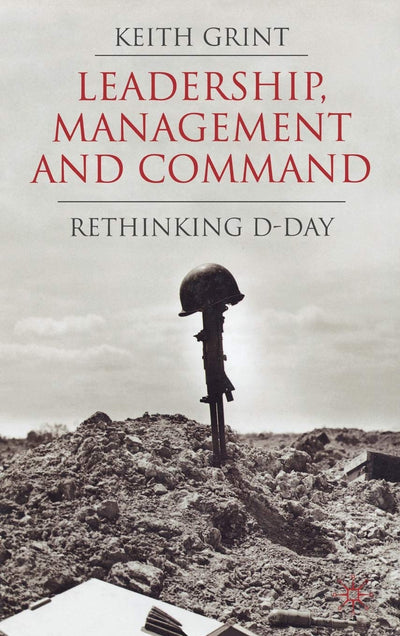 Leadership, Management and Command: Rethinking D-Day