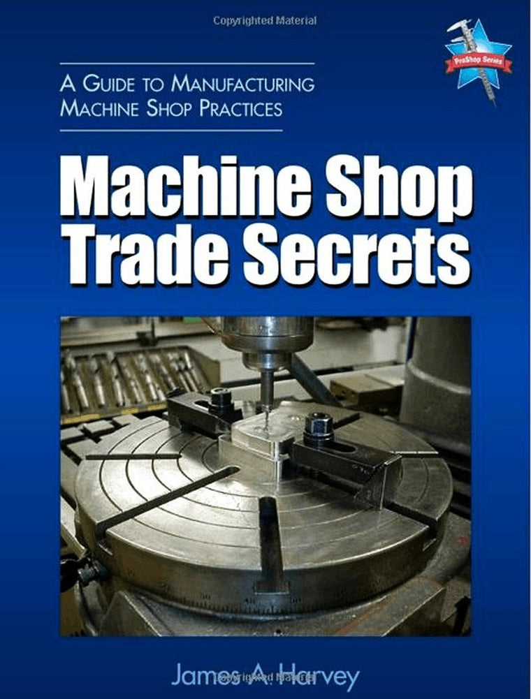 Machine Shop Trade Secrets: A Guide to Manufacturing Machine