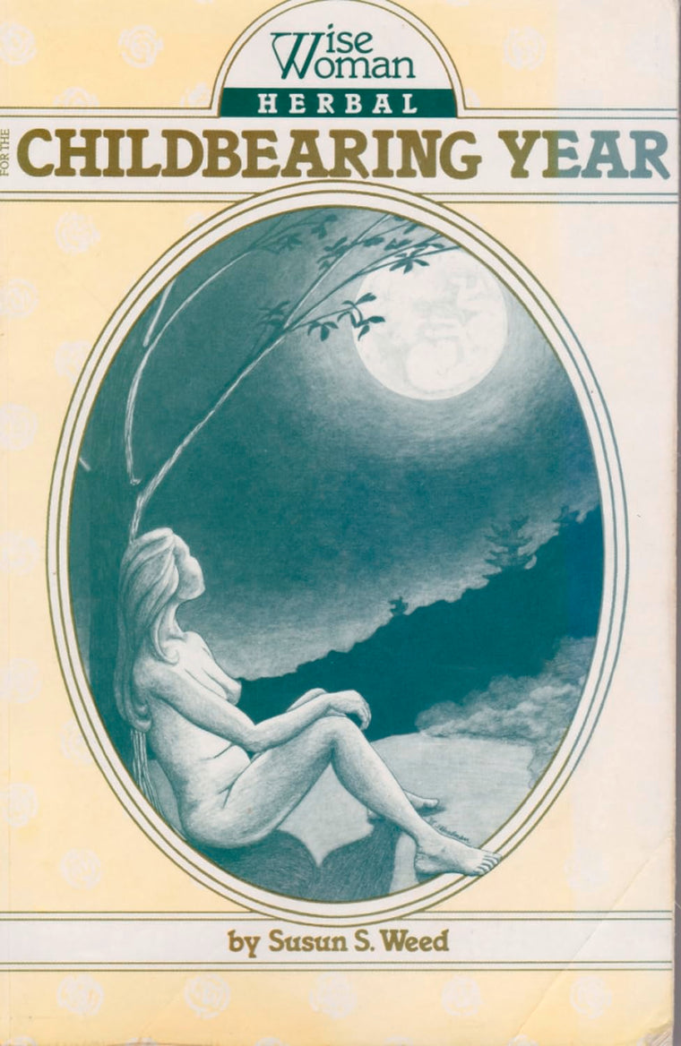 Wise Woman Herbal for the Childbearing Year (Volume 1)
