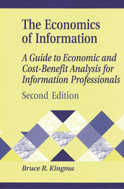 The Economics of Information: A Guide to Economic and Cost-Benefit Analysis for Information Professionals (Library and Information Science Text Series)