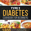 Type 2 Diabetes Cookbook for Beginners: 1800 Days of Quick, Easy and Tasty Diabetes Recipes that Anyone can Cook at Home with a 28-Day Meal Plan included for Beginners and Advanced Users