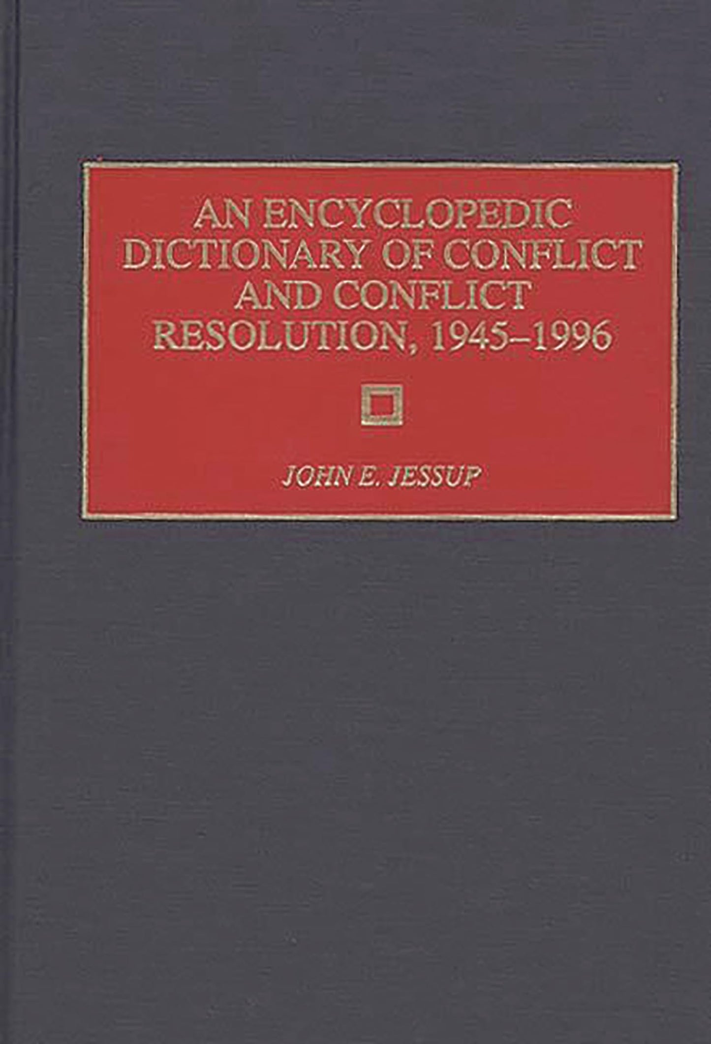 An Encyclopedic Dictionary of Conflict and Conflict Resolution, 1945-1996 (Rehabilitation Institute of Chicago)