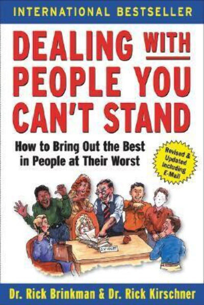 Dealing with People You Can't Stand: How to Bring Out the Best