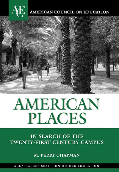 American Places: In Search of the Twenty-First Century Campus (The ACE Series on Higher Education)