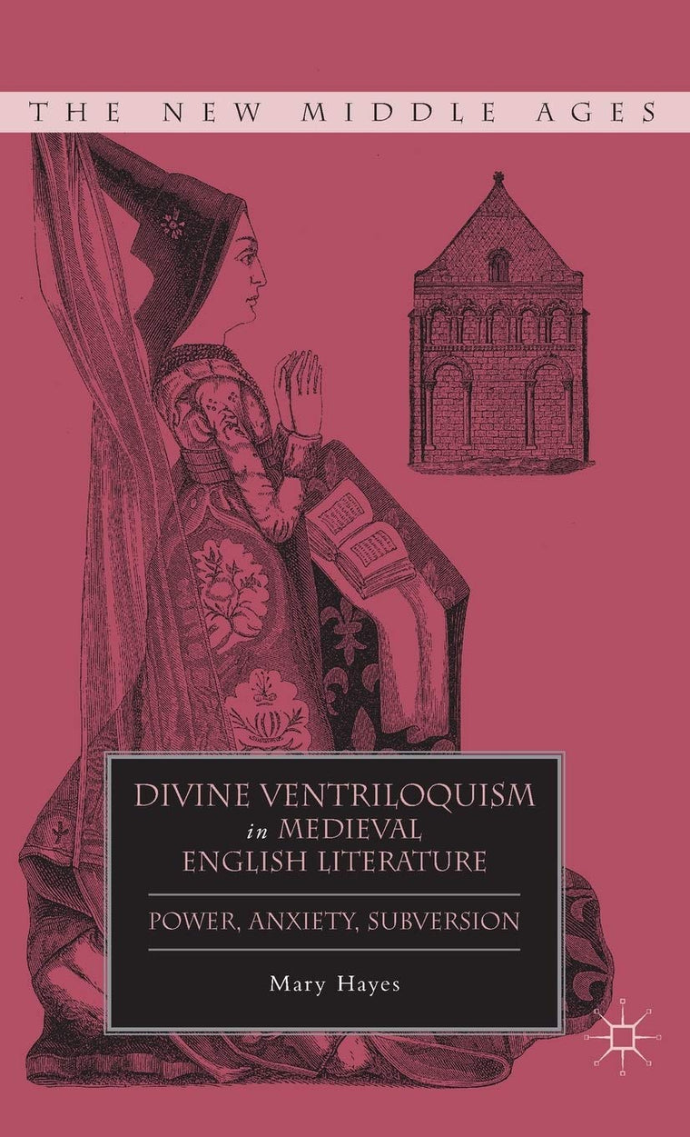 Divine Ventriloquism in Medieval English Literature: Power, Anxiety, Subversion (The New Middle Ages)