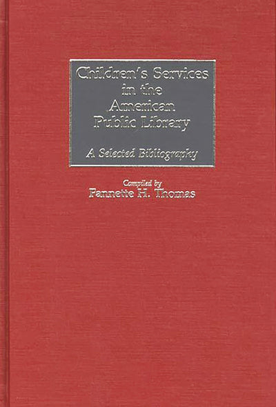 Children's Services in the American Public Library: A Selected Bibliography (Bibliographies and Indexes in Library and Information Science)