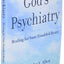 God's Psychiatry: Healing for Your Troubled Heart