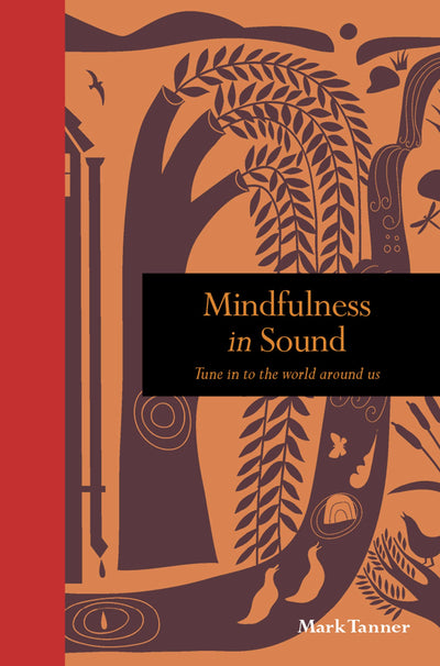 Mindfulness in Sound: Tune in to the world around us (Mindfulness series)