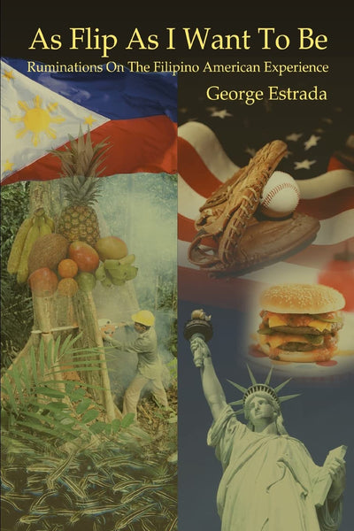 AS FLIP AS I WANT TO BE: RUMINATIONS ON THE FILIPINO AMERICAN EXPERIENCE