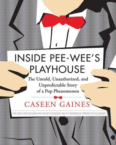 Inside Pee-wees Playhouse: The Untold, Unauthorized, and Unpredictable Story of a Pop Phenomenon