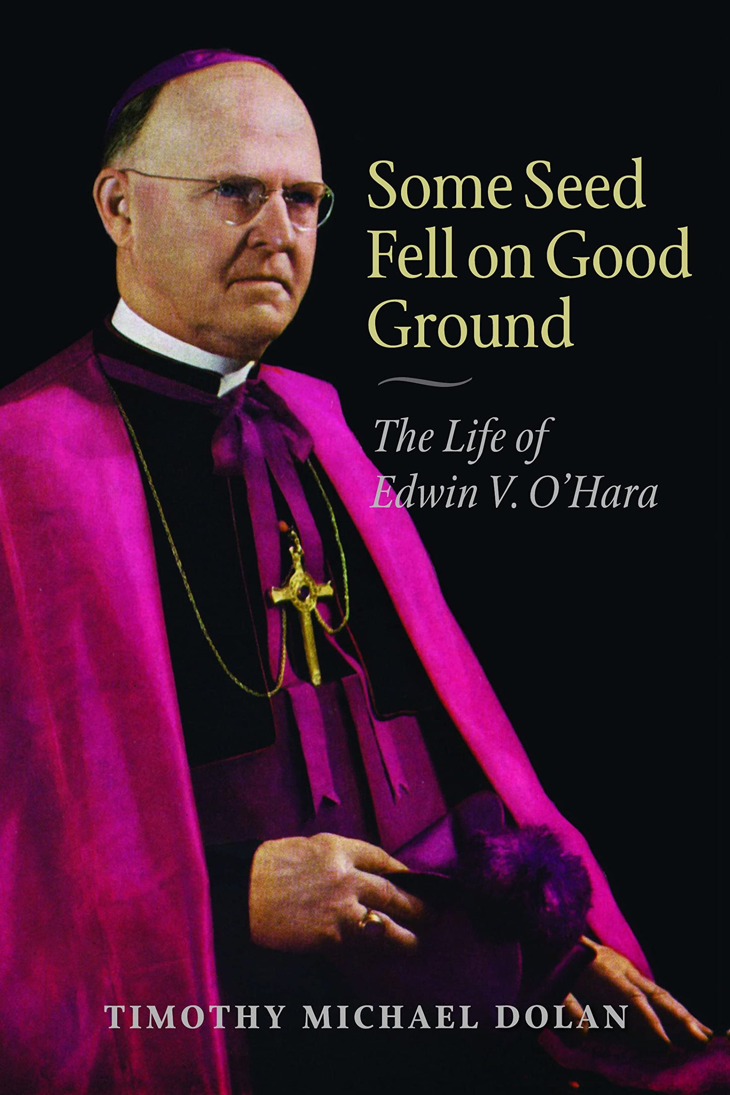 Some Seed Fell on Good Ground: The Life of Edwin V. O'Hara (
