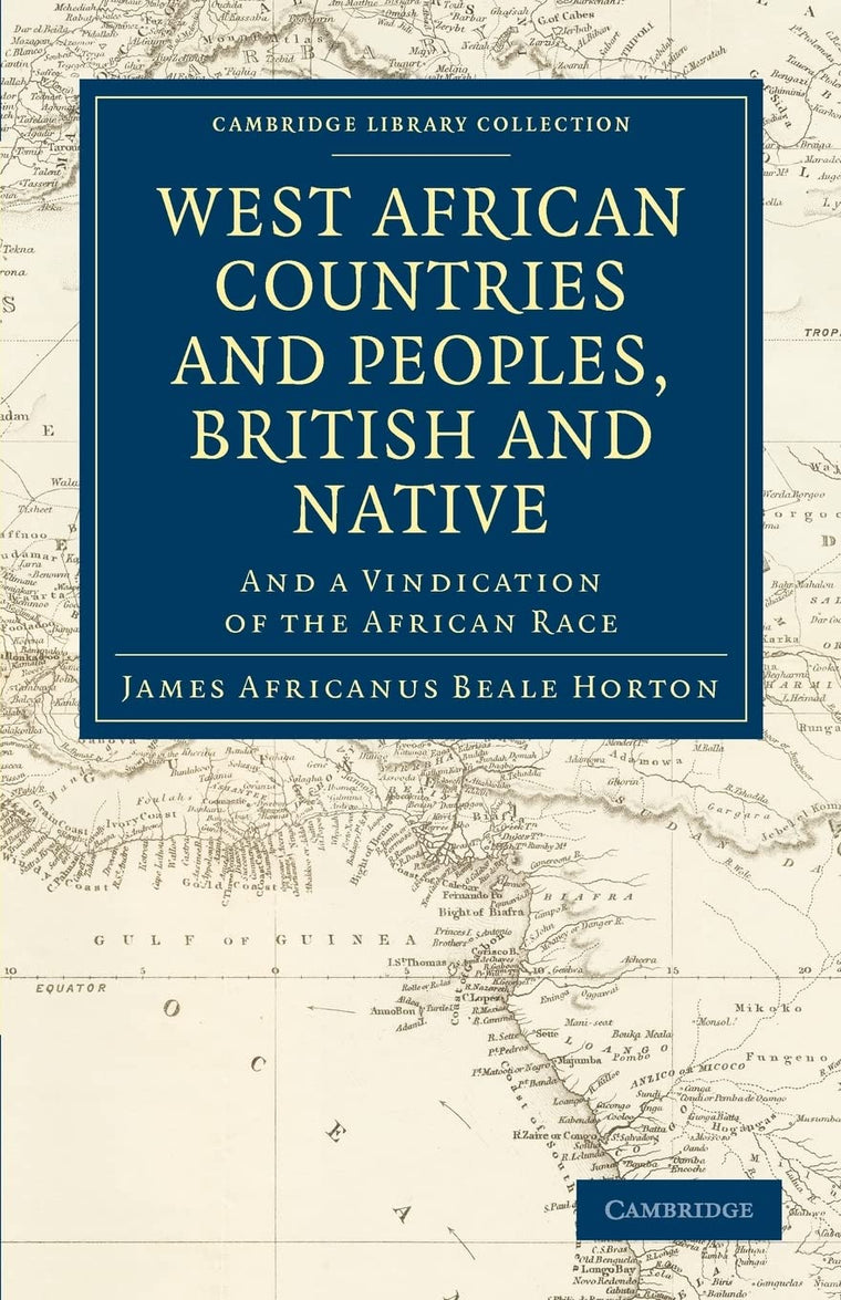 West African Countries and Peoples, British and Native: And a Vindication of the African Race (Cambridge Library Collection - Slavery and Abolition)