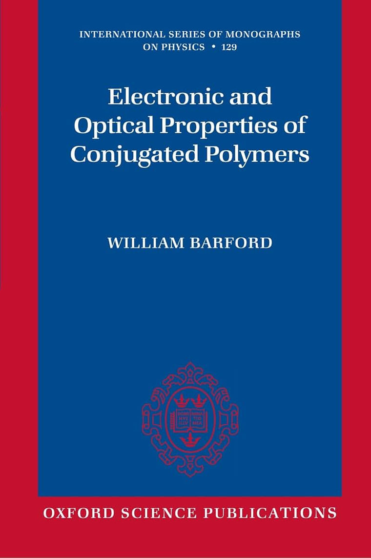 Electronic and Optical Properties of Conjugated Polymers (International Series of Monographs on Physics)