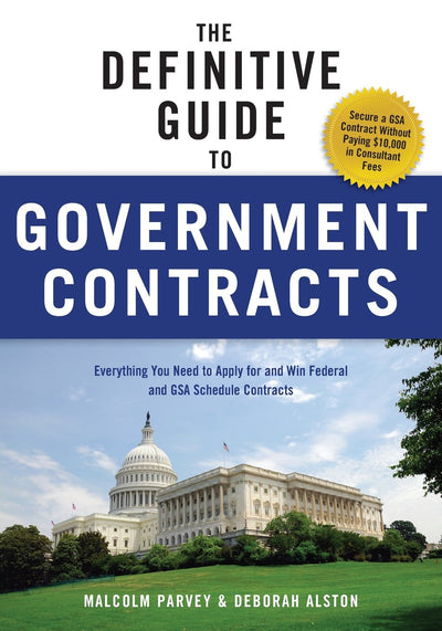 The Definitive Guide to Government Contracts: Everything You Need to Apply for and Win Federal and GSA Schedule Contracts (Winning Government Contracts)