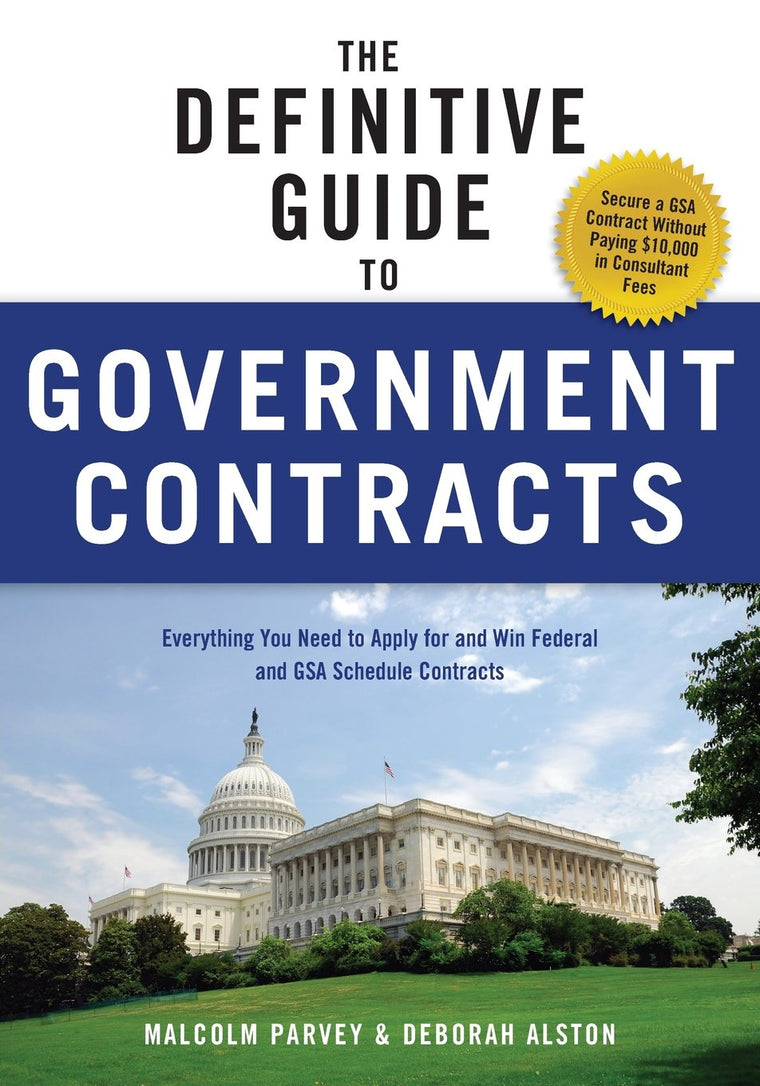 The Definitive Guide to Government Contracts: Everything You Need to Apply for and Win Federal and GSA Schedule Contracts (Winning Government Contracts)