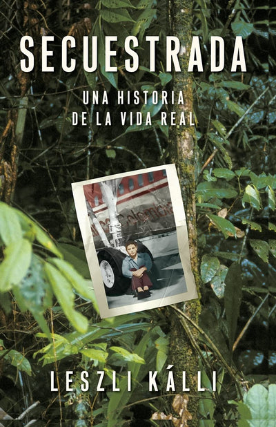 Secuestrada: Una historia de la vida real (Spanish Edition)