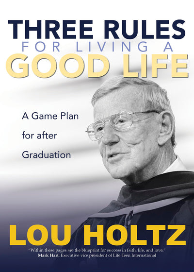 Three Rules for Living a Good Life: A Game Plan for after Graduation