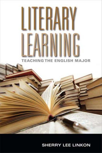 Literary Learning: Teaching the English Major (Scholarship of Teaching and Learning)