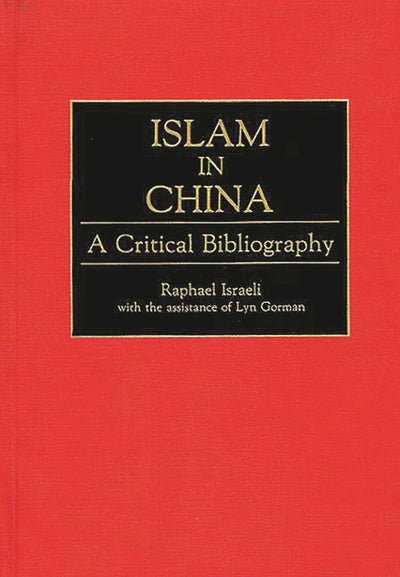 Islam in China: A Critical Bibliography (Bibliographies and Indexes in Religious Studies)