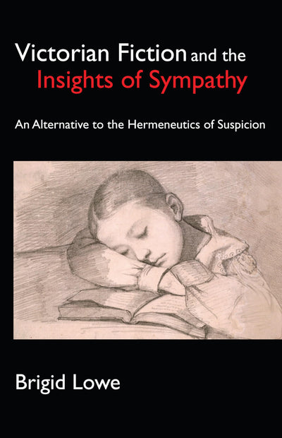 Victorian Fiction and the Insights of Sympathy: An Alternative to the Hermeneutics of Suspicion (Anthem Nineteenth-Century Series)