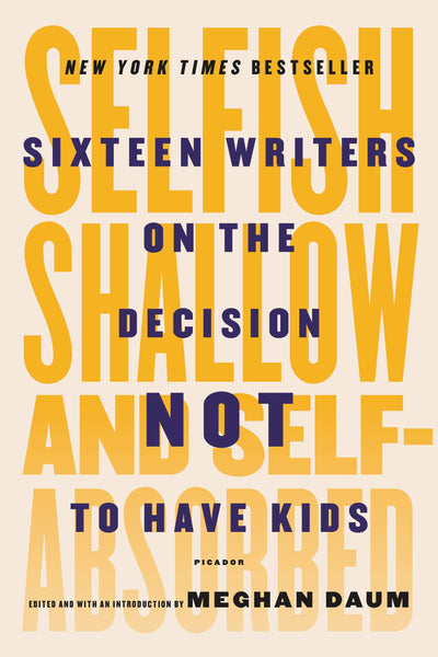 Selfish, Shallow, and Self-Absorbed: Sixteen Writers