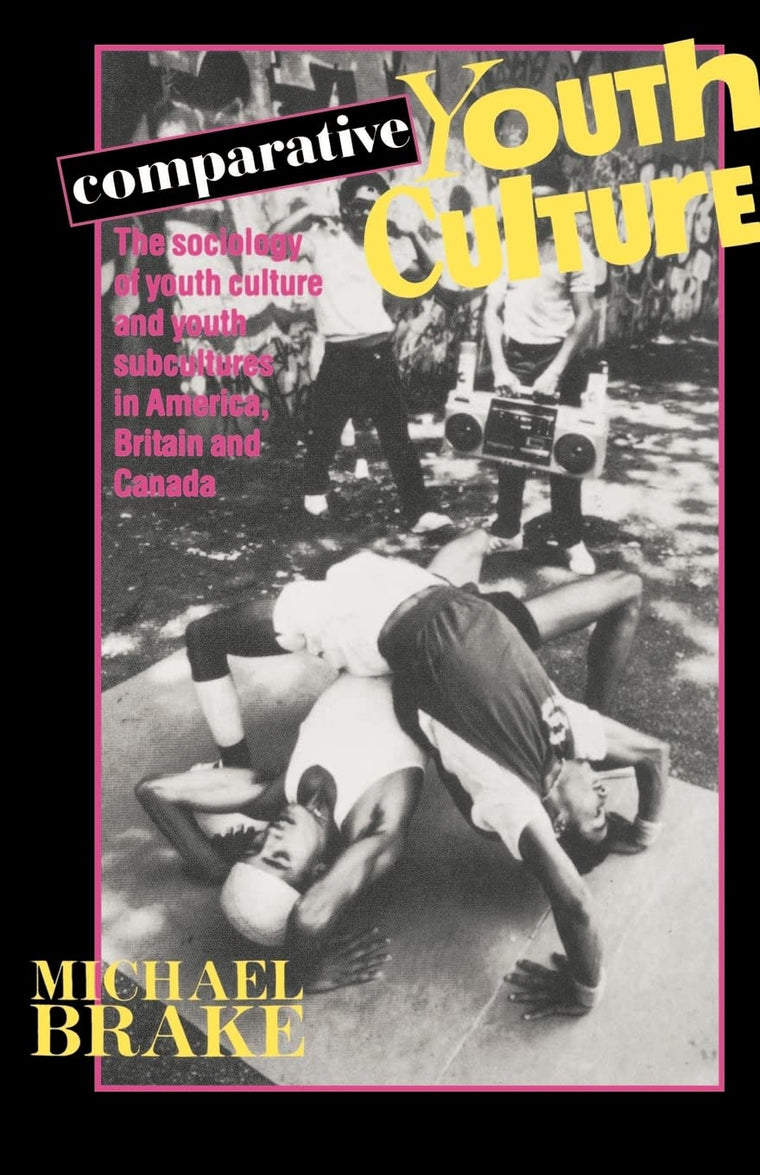 Comparative Youth Culture: The Sociology of Youth Cultures and Youth Subcultures in America, Britain and Canada