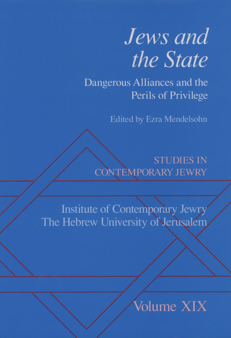 Studies in Contemporary Jewry: Volume XIX: Jews and the State: Dangerous Alliances and the Perils of Privilege (VOL. XIX)