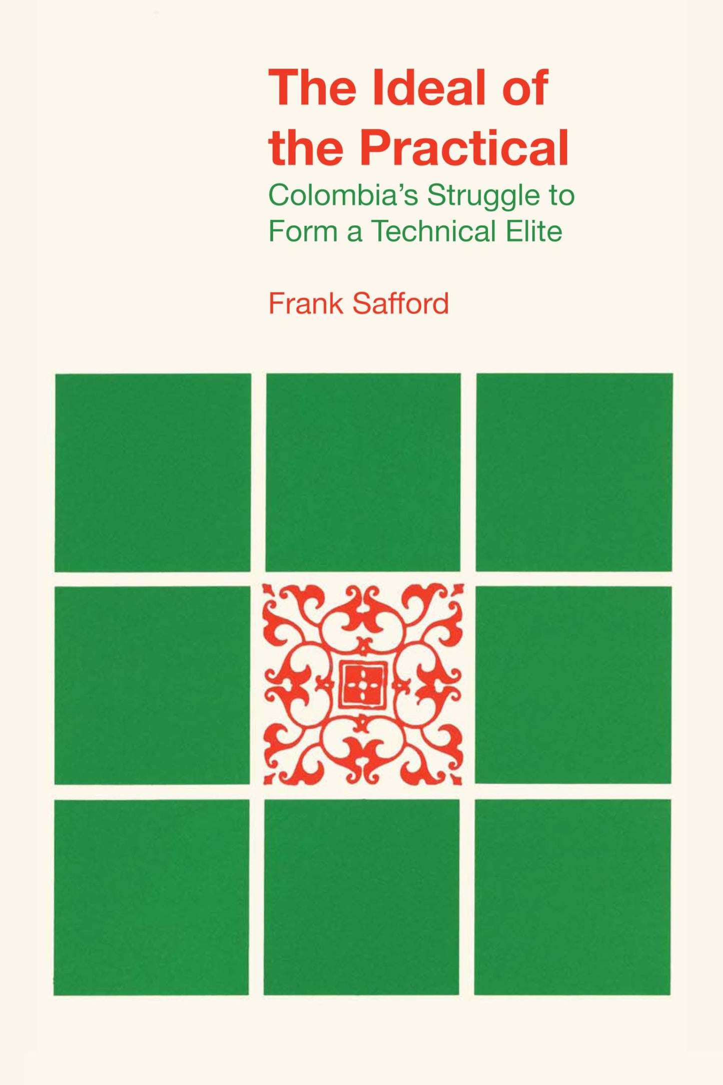 The Ideal of the Practical: Colombias Struggle to Form a Technical Elite (LLILAS Latin American Monograph Series)