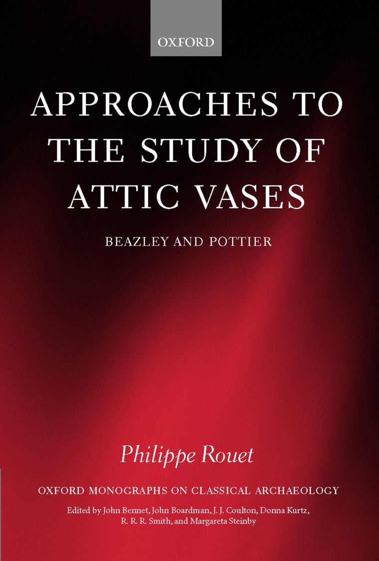 Approaches to the Study of Attic Vases: Beazley and Pottier (Oxford Monographs on Classical Archaeology)