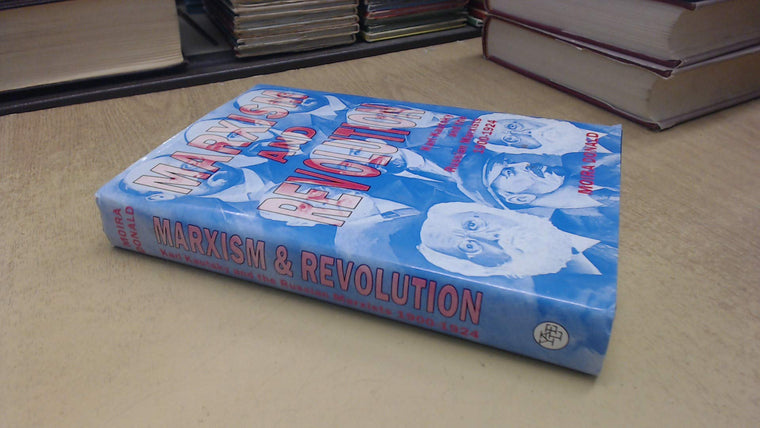 Marxism and Revolution: Karl Kautsky and the Russian Marxists, 1900-1924