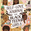 Self-Love Journal For Black Teen Girls: A Self Care Book With Prompts. Learn How To Love Yourself More. Mindfulness & Mental Health Workbook. Gifts For Teen Girls 14-16.