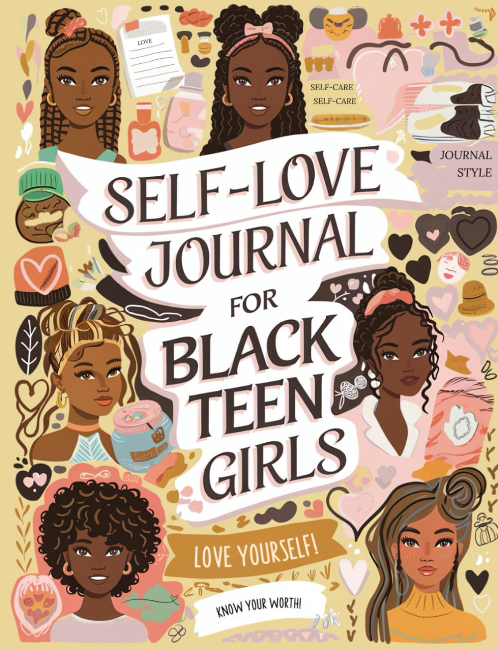 Self-Love Journal For Black Teen Girls: A Self Care Book With Prompts. Learn How To Love Yourself More. Mindfulness & Mental Health Workbook. Gifts For Teen Girls 14-16.
