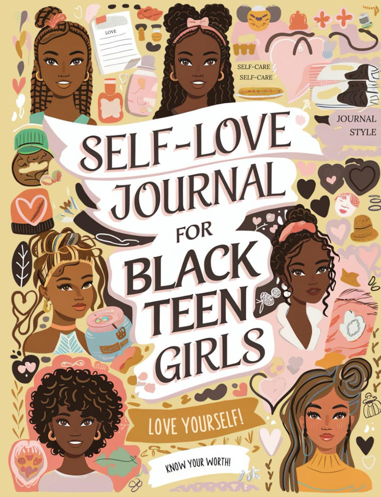 Self-Love Journal For Black Teen Girls: A Self Care Book With Prompts. Learn How To Love Yourself More. Mindfulness & Mental Health Workbook. Gifts For Teen Girls 14-16.