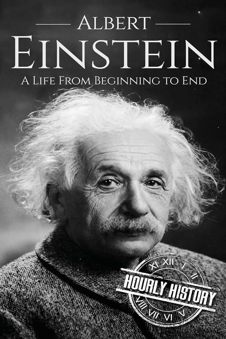 Albert Einstein: A Life From Beginning to End (Biographies of Physicists)