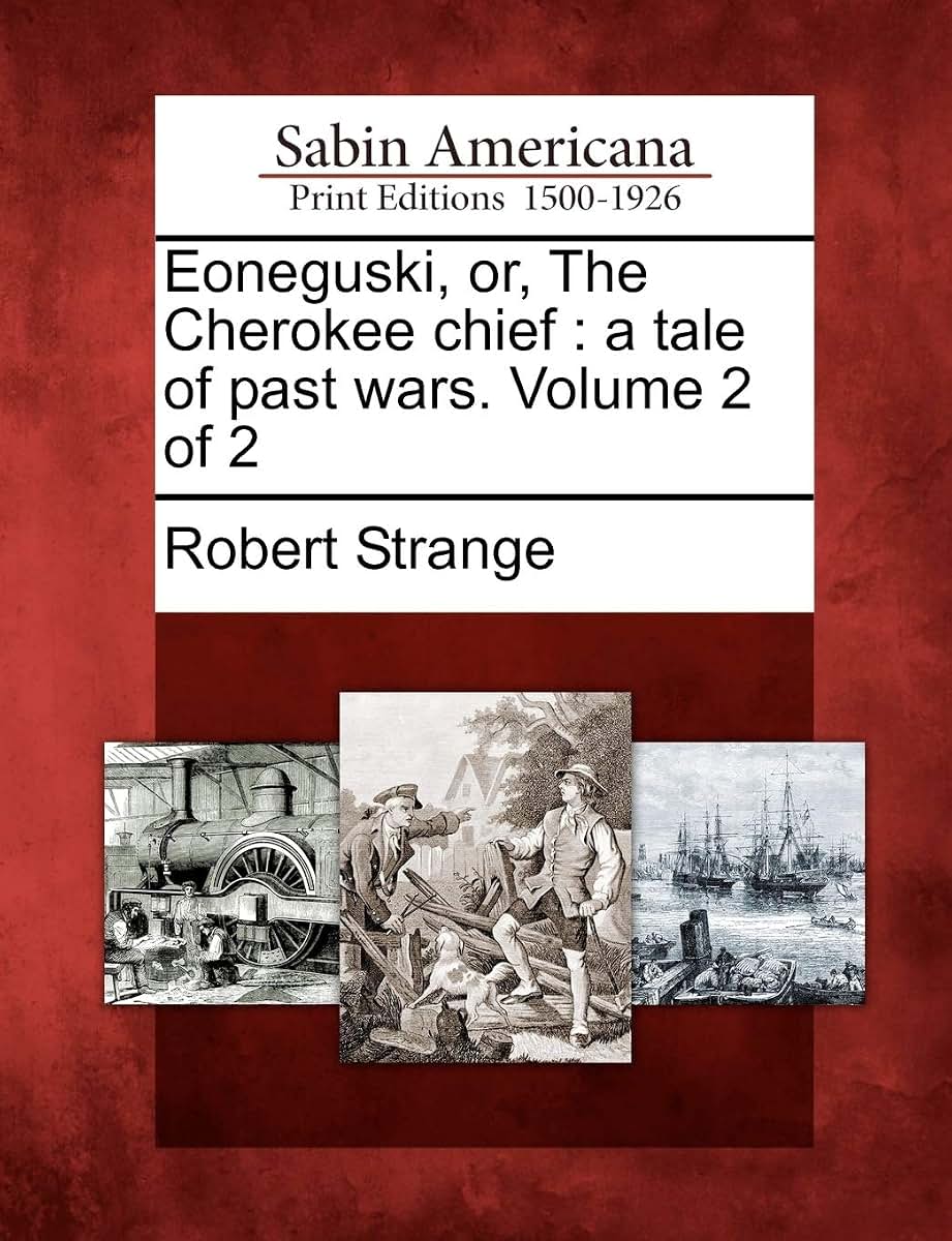 Eoneguski, Or, the Cherokee Chief: A Tale of Past Wars. Volume 2 of 2