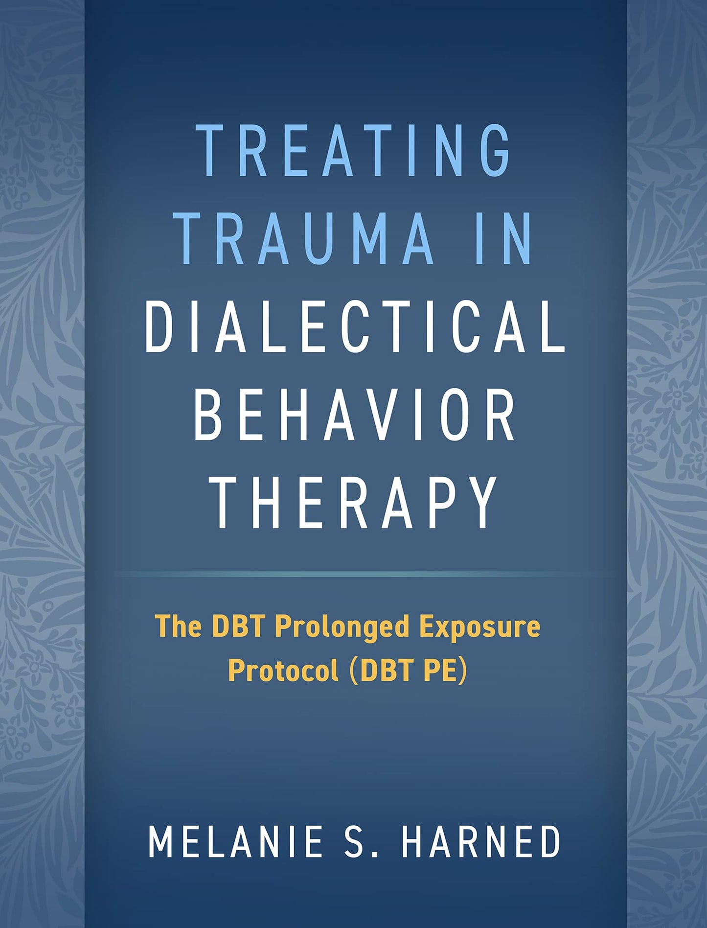 Treating Trauma in Dialectical Behavior Therapy: The DBT Prolonged Exposure Protocol (DBT PE)
