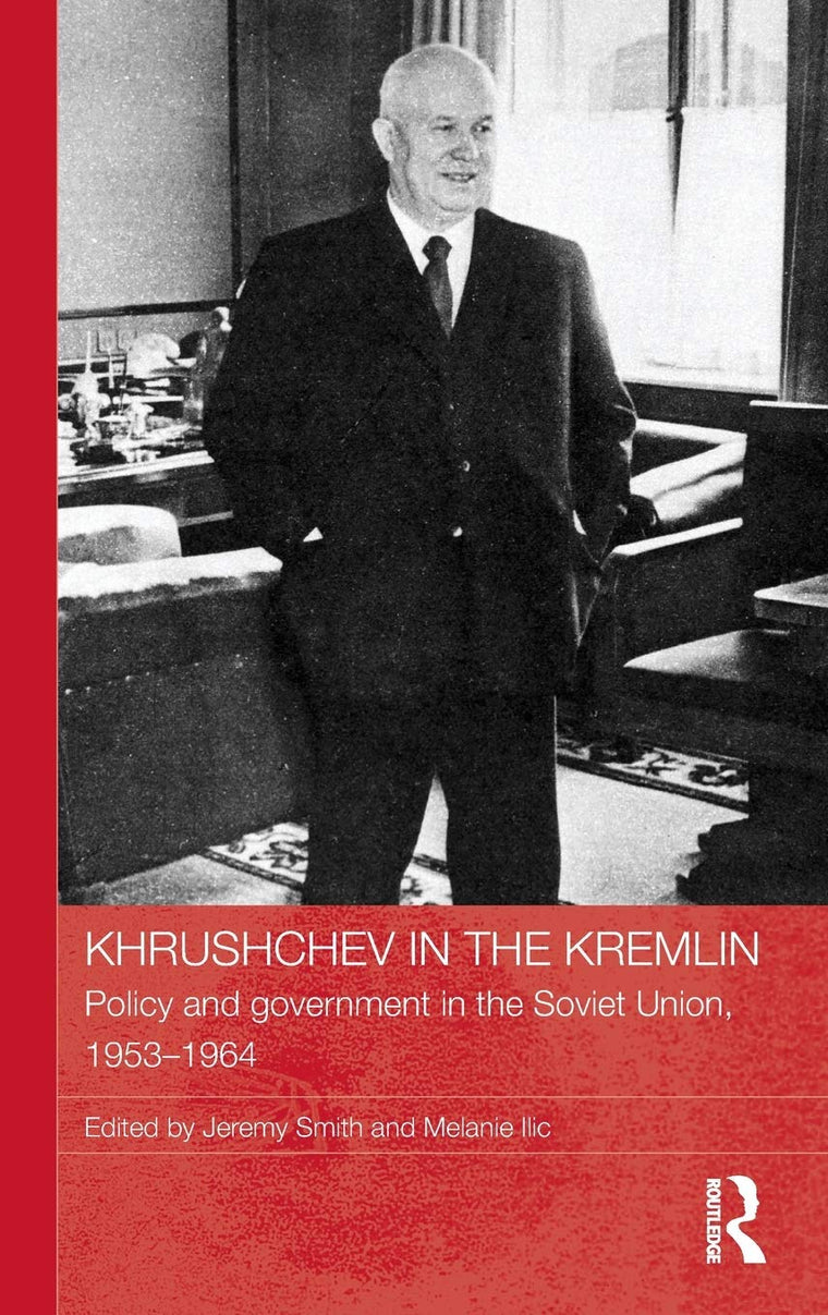 Khrushchev in the Kremlin: Policy and Government in the Soviet Union, 1953-64 (BASEES/Routledge Series on Russian and East European Studies)