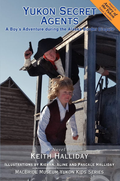 Yukon Secret Agents: A Boys Adventure during the Alaska Border Dispute