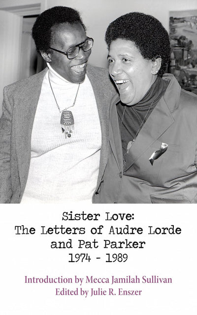 Sister Love: The Letters of Audre Lorde and Pat Parker 1974-1989 (Sapphic Classic)