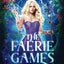 The Faerie Games: The Complete Series (Dark World: The Faerie Games)