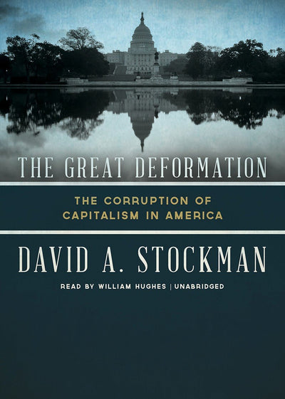 The Great Deformation: The Corruption of Capitalism in America