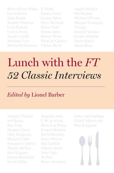Lunch with the FT: 52 Classic Interviews by Barber, Lionel