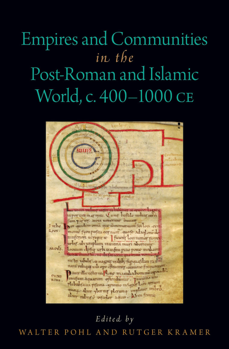 Empires and Communities in the Post-Roman and Islamic World, C. 400-1000 CE (Oxford Studies in Early Empires)