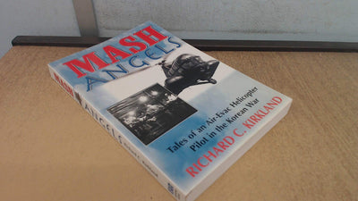 MASH Angels: Tales of an Air-Evac Helicopter Pilot in the Korean War