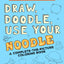 Draw, Doodle, Use Your Noodle: A Complete-The-Picture Coloring Book (Color-oni & Cheese)