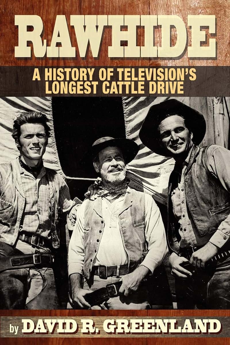 Rawhide - A History of Television's Longest Cattle Drive