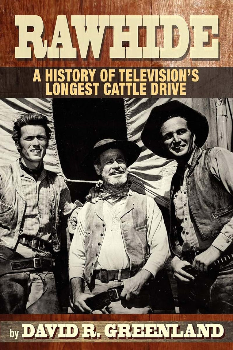 Rawhide - A History of Television's Longest Cattle Drive