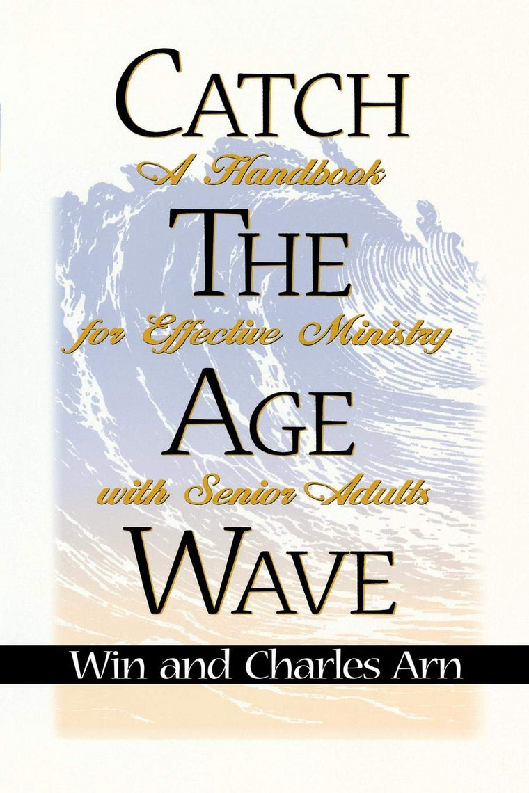 Catch the Age Wave: A Handbook for Effective Ministry with S