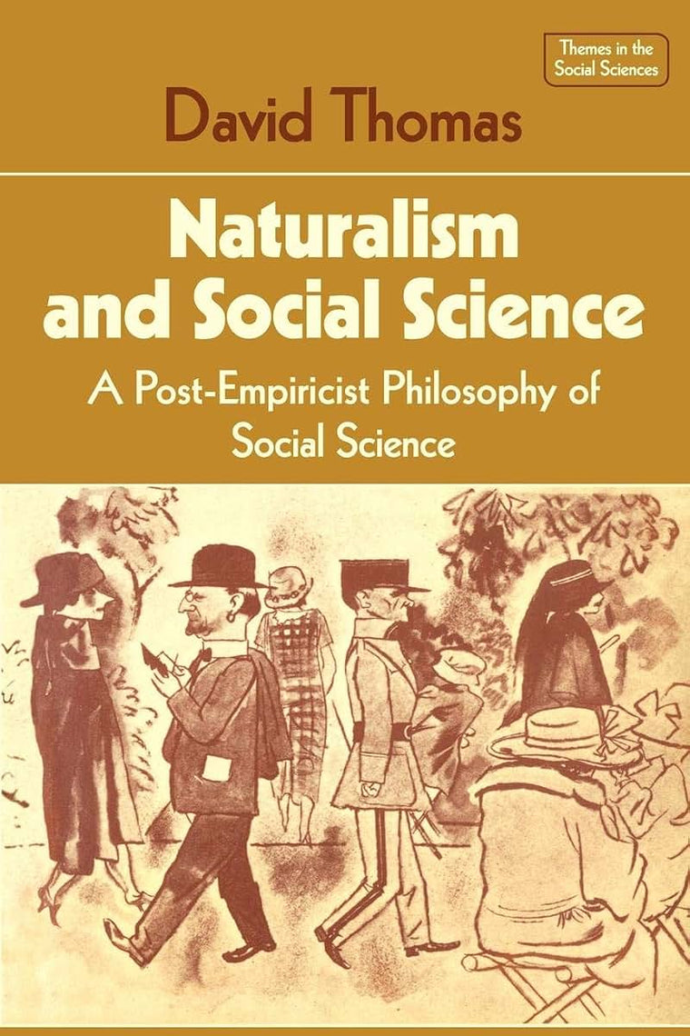 Naturalism and Social Science: A Post-Empiricist Philosophy of Social Science (Themes in the Social Sciences)