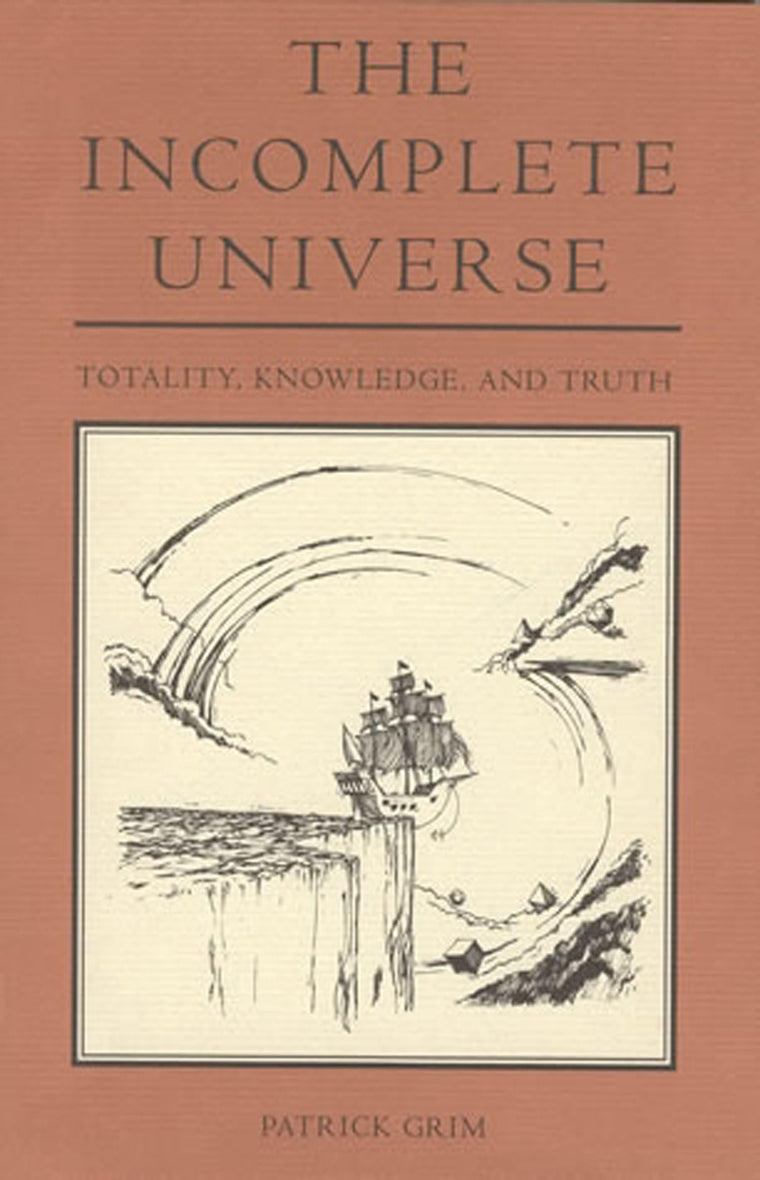 The Incomplete Universe: Totality, Knowledge, and Truth
